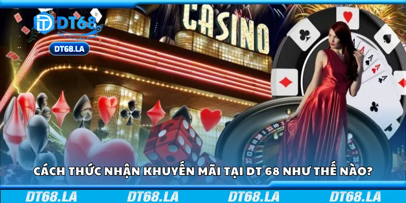 Cách thức nhận khuyến mãi tại DT 68 như thế nào?